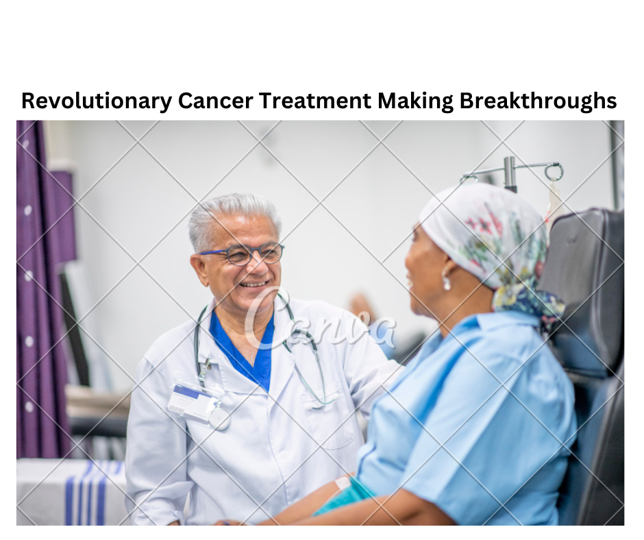 Revolutionary Cancer Treatment Making Breakthroughs