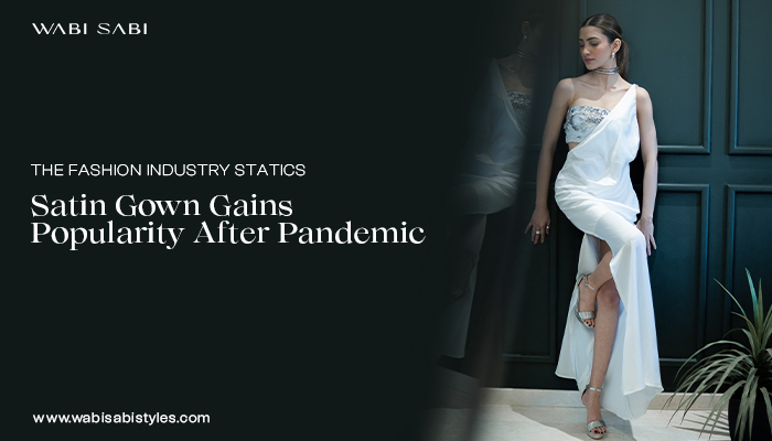 Satin Gown Gains Popularity After Pandemic – The Fashion Industry Statics