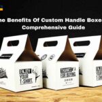 The Benefits Of Custom Handle Boxes: A Comprehensive Guide