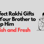 Perfect Rakhi Gifts for Your Brother to Keep Him Stylish and Fresh